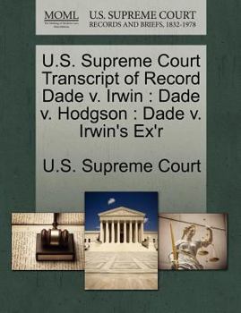 Paperback U.S. Supreme Court Transcript of Record Dade V. Irwin: Dade V. Hodgson: Dade V. Irwin's Ex'r Book