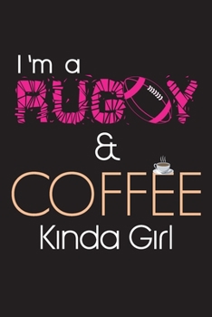 I'm RUGBY and COFFEE Kinda Girl : Pink RUGBY and Coffee Notebook for Girls, Women, Who Loves Coffee and Rugby ( 110 Lined Pages ), ( 6 X 9 ) , Can Use As a Journal, Notebook, Diary, Planner, and Much