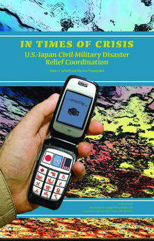 Paperback In Times of Crisis: U.S.-Japan Civil-Military Disaster Relief Coordination Book