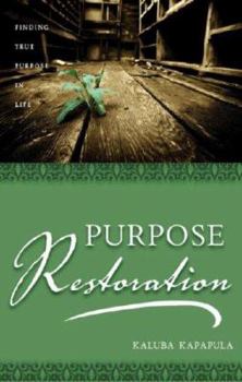 Paperback Purpose Restoration: Finding True Purpose in Life Book