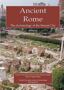 Ancient Rome: The Archaeology of the Eternal City (Monograph, 54)