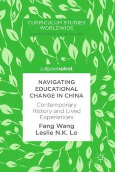 Hardcover Navigating Educational Change in China: Contemporary History and Lived Experiences Book