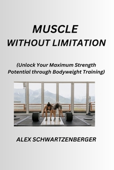 Paperback Muscle Without Limitation: Unlock Your Maximum Strength Potential through Bodyweight Training Book