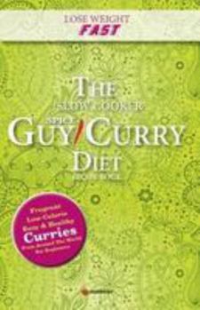 Paperback Lose Weight Fast The Slow Cooker Spice-Guy Curry Diet Recipe Book: Fragrant Low-Calorie Easy Healthy Curries From Around The World For Beginners Book