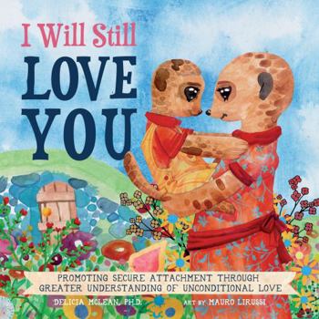 Paperback I Will Still Love You: Promoting Secure Attachment Through Greater Understanding of Unconditional Love Book