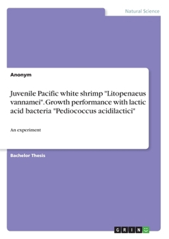Paperback Juvenile Pacific white shrimp "Litopenaeus vannamei". Growth performance with lactic acid bacteria "Pediococcus acidilactici": An experiment Book