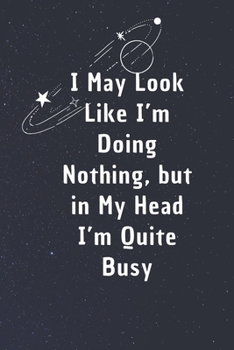 I May Look Like I’m Doing Nothing, but in My Head I’m Quite Busy: 6*9 Blank Lined Notebook With Contact Infos 100 Pages. Funny Gift for Women and ... hardcover/ Daily Journal/ Diary Calender