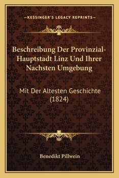 Paperback Beschreibung Der Provinzial-Hauptstadt Linz Und Ihrer Nachsten Umgebung: Mit Der Altesten Geschichte (1824) [German] Book