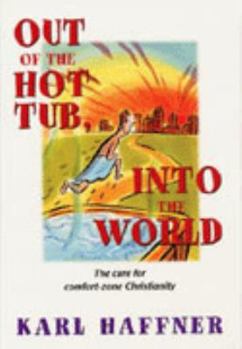 Hardcover Out of the Hot Tub, Into the World: The Cure for Comfort-Zone Christianity Book