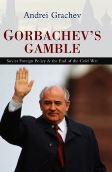 Hardcover Gorbachev's Gamble: Soviet Foreign Policy and the End of the Cold War Book