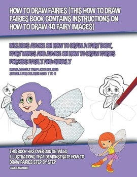 Paperback How to Draw Fairies (This How to Draw Fairies Book Contains Instructions on How to Draw 40 Fairy Images) Book