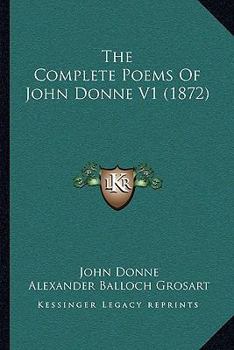 Paperback The Complete Poems Of John Donne V1 (1872) Book