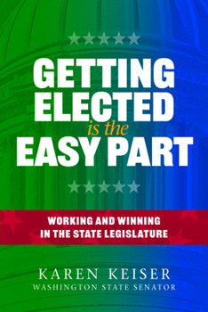 Paperback Getting Elected Is the Easy Part: Working and Winning in the State Legislature Book