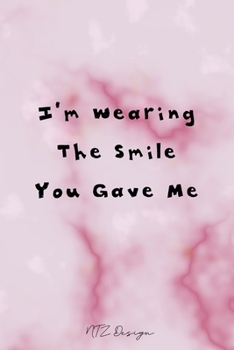 I'm Wearing The Smile You Gave Me: Inspirational Quotes Blank Lined Notebook Journal Pocket Size To Write in Pink Marble Matte Cover Sizes 6 X 9 Inches 15.24 X 22.86 Centimetre 101 Pages