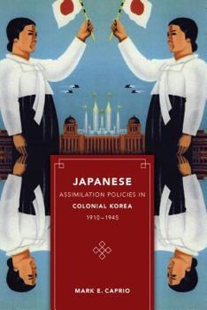 Japanese Assimilation Policies in Colonial Korea, 1910-1945 (Korean Studies of the Henry M. Jackson School of International Studies)