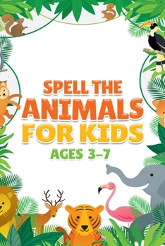 Paperback Spell the Animals for Kids Ages 3 - 7 Book