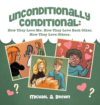 Hardcover Unconditionally Conditional: How They Love Me. How They Love Each Other. How They Love Others. Book