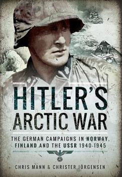 Hitler's Arctic War: The Wehrmacht in Lapland, Norway and Finland 1940-1945