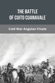 The Battle Of Cuito Cuanavale: Cold War Angolan Finale: Angola Civil War Documentary