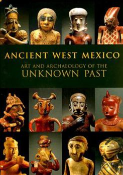 Hardcover Ancient West Mexico: Art and Archaeology of the Unknown Past Book
