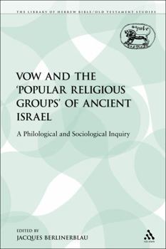 The Vow & the 'Popular Religious Groups' of Ancient Israel: A Philological & Sociological Inquiry ((Journal for the Study of the Old Testament Supplement Ser.; No. 210))