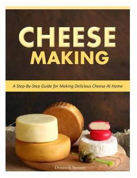 Paperback Cheese Making: Step-By-Step Guide for Making Delicious Cheese At Home Book