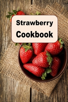 Paperback Strawberry Cookbook: Delicious Recipes Using the Strawberry Book