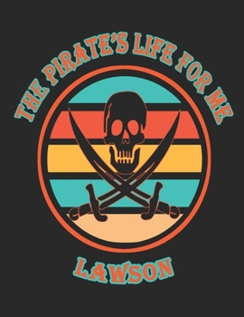 The  Pirate's  Life  For  Me  Lawson: 8.5x11.  110  page.    Wide  Rule.    Funny  Pirate  Vintage  Skull  Crossbone  Sword  journal  composition  book  (Notebook  School  Office  Supplies)