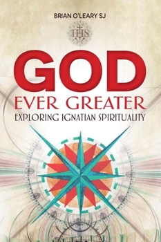 Paperback God Ever Greater: Exploring Ignatian Spirituality Book