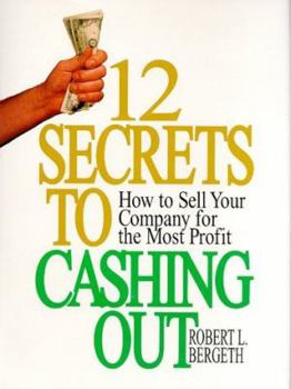 Hardcover 12 Secrets to Cashing Out: How to Sell Your Company for the Most Profit Book