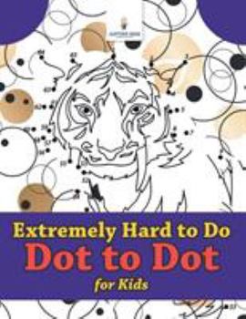 Paperback Extremely Hard to Do Dot to Dot for Kids Book