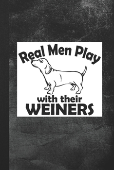Paperback Real Men Play With Their Weiners: Blank Lined Notebook Journal Gift for Dog Lover Book