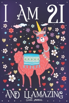 Paperback Llama Journal I am 21 and Llamazing: Pink Llama Journal for 21 Year Old Girls - Cute Llamacorn Happy 21st Birthday Notebook for Daughter Book
