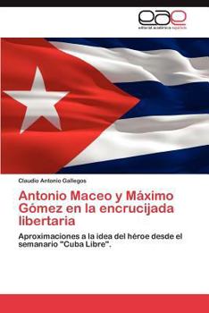 Paperback Antonio Maceo y Maximo Gomez En La Encrucijada Libertaria [Spanish] Book