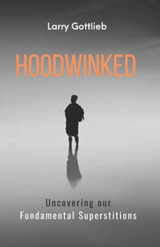 Paperback Hoodwinked: Uncovering Our Fundamental Superstitions Book