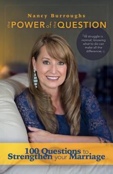 The Power of the Question: 100 Questions to Strengthen Your Marriage