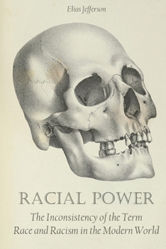 Paperback Racial Power: The Inconsistency of the Term Race and Racism in the Modern World Book