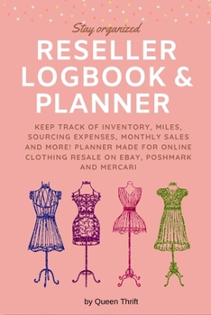 Paperback Reseller Logbook: Keep track of Inventory, Miles, Sourcing Expenses, Monthly sales and more! Planner made for Online Clothing Resale bus Book
