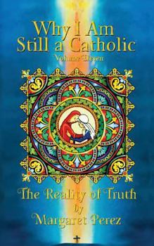 Paperback Why I Am Still a Catholic: The Reality of Truth Book