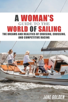 Paperback A Woman's Guide to the World of Sailing: The Dreams and Realities of Cruising, Crossing, and Competitive Racing Book