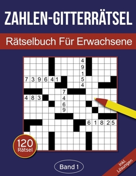 Paperback Zahlen-Gitterrätsel - Rätselbuch für Erwachsene: Zahlen-Kreuzgitter Rätselheft für Erwachsene mit 120 Gitterrätseln - Band 1 [German] Book