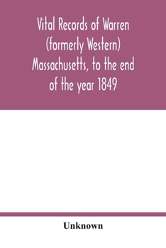Vital Record of Warren (Formerly Western), Massachusetts, to the End of the Year 1849 (Classic Reprint)