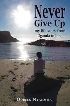 Paperback Never Give Up: My life story from Uganda to Iona Book