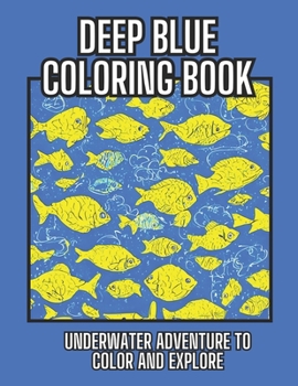 Paperback Deep Blue Coloring Book: Underwater Adventure to Color and Explore Book