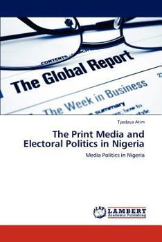 Paperback The Print Media and Electoral Politics in Nigeria Book