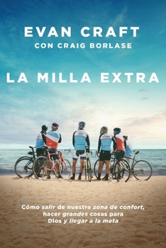 Paperback La Milla Extra: Cómo Salir de Nuestra Zona de Confort, Hacer Grandes Cosas Para Dios Y Llegar a la Meta [Spanish] Book