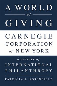 Paperback A World of Giving: Carnegie Corporation of New York-A Century of International Philanthropy Book