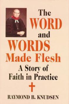 Hardcover Word and Words Made Flesh, The: A Story of Faith in Practice Book