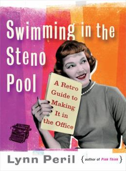 Paperback Swimming in the Steno Pool: A Retro Guide to Making It in the Office Book