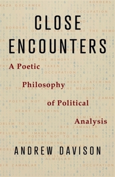 Paperback Close Encounters: A Poetic Philosophy of Political Analysis Book